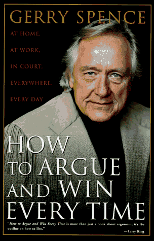 Gerry Spence/How To Argue And Win Every Time: At Home, At Work,